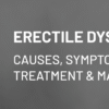 Erectile Dysfunction: Causes, Symptoms, Treatment & Management