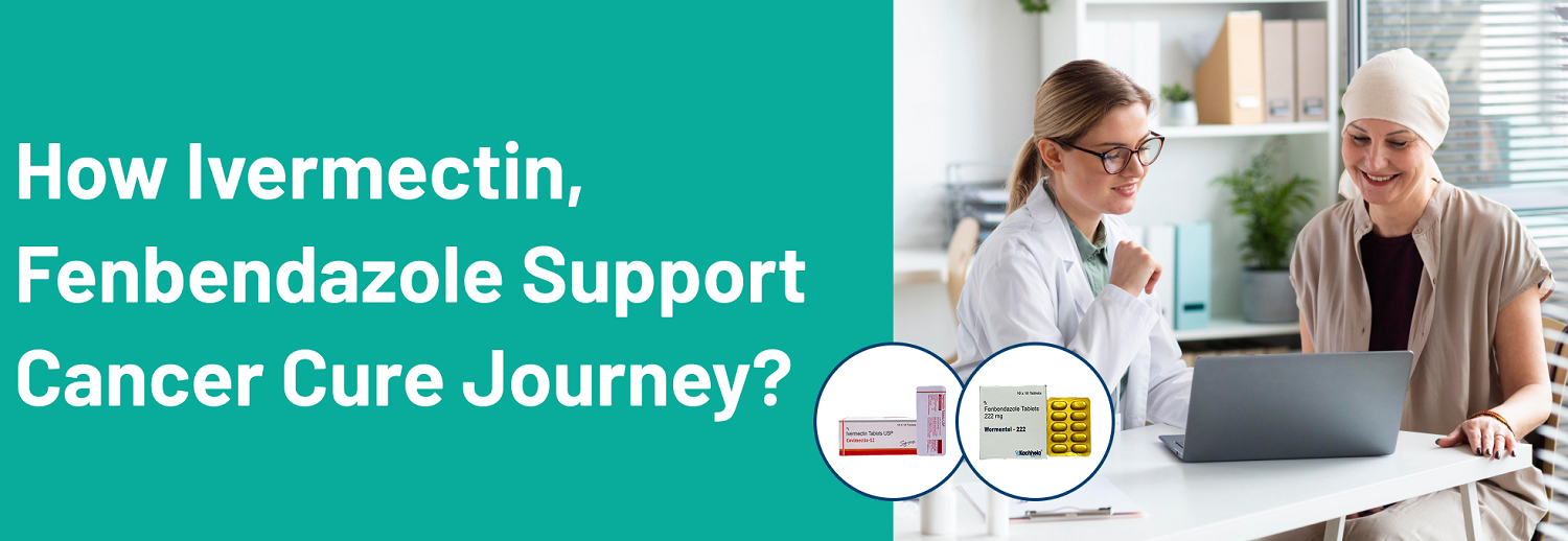 How Ivermectin, Fenbendazole Support Cancer Cure Journey?